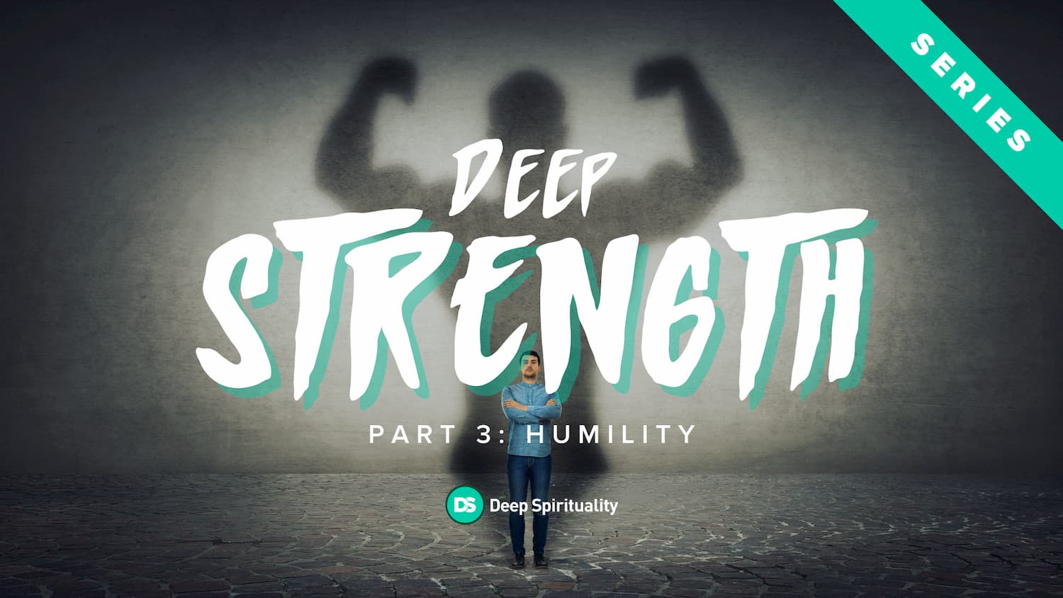 Deep Strength, Part 3: Deep Humility 3