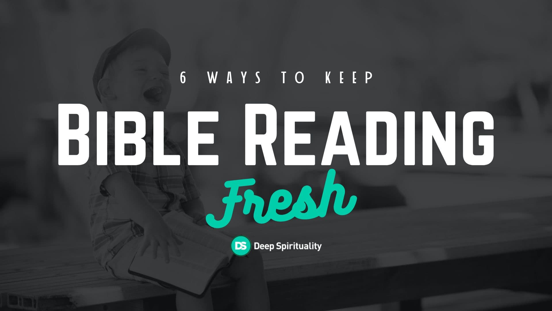 6 Ways to Keep Bible Reading Fresh 9