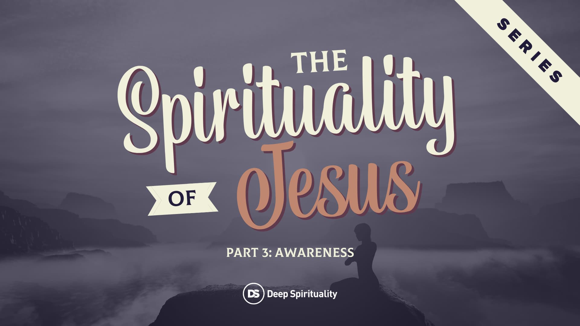 The Spirituality of Jesus, Part 3: Awareness 8