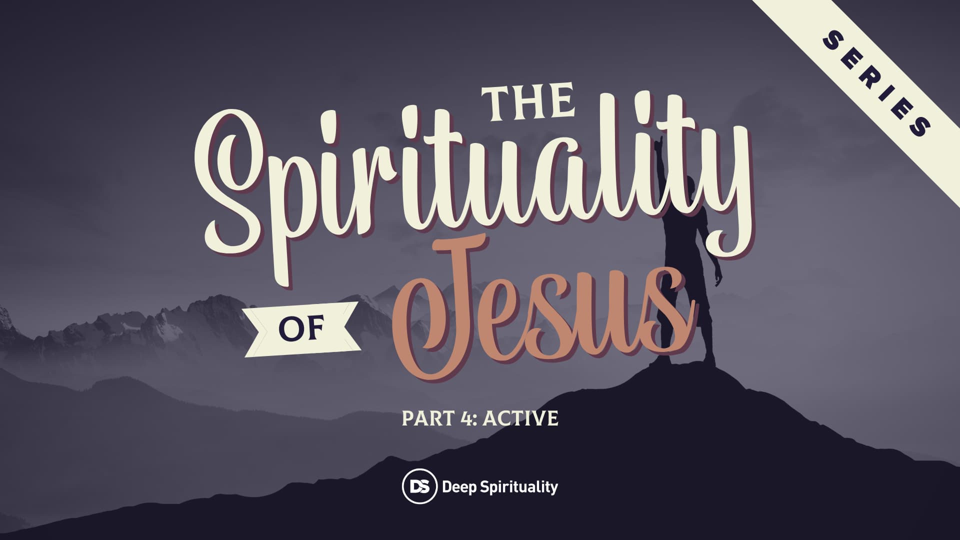 The Spirituality of Jesus, Part 4: Active 7