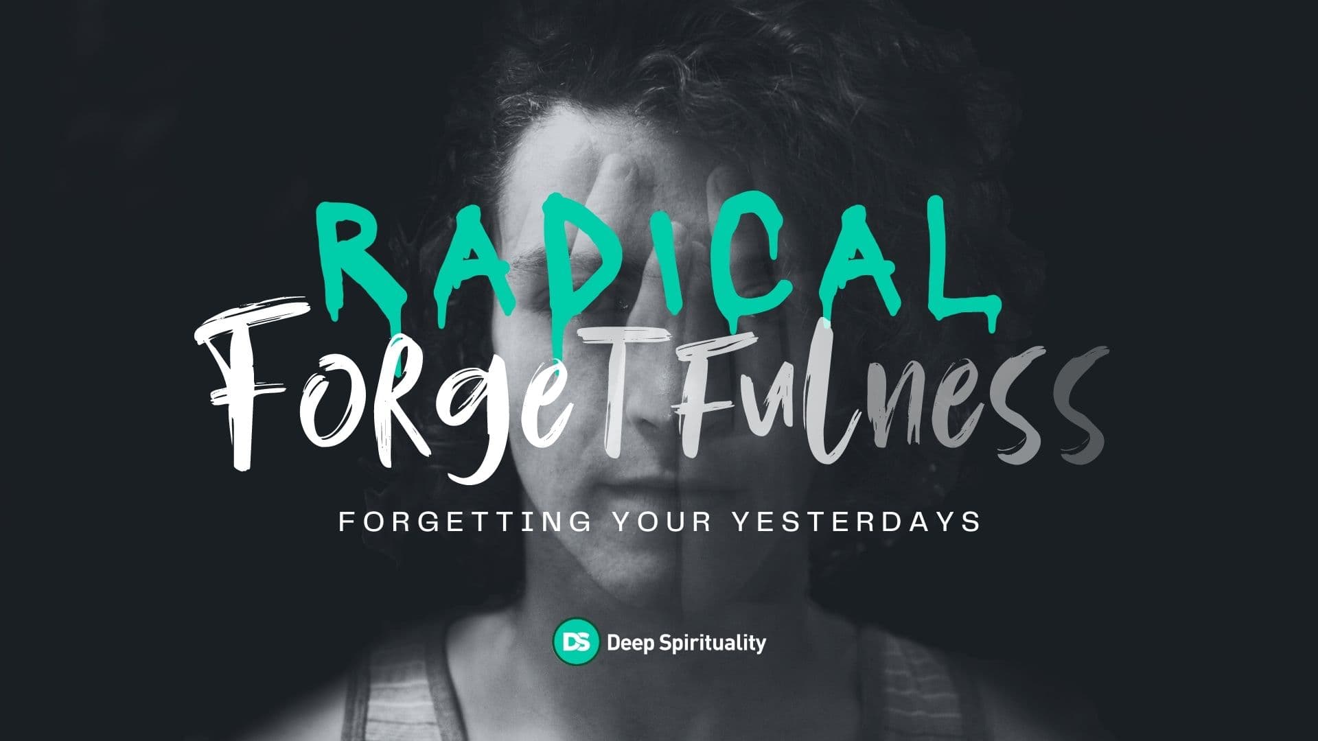 Radical Forgetfulness Forgetting Your Yesterdays