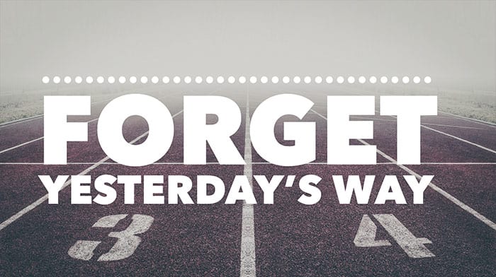 Radical Forgetfulness: Forgetting Your Yesterdays 7