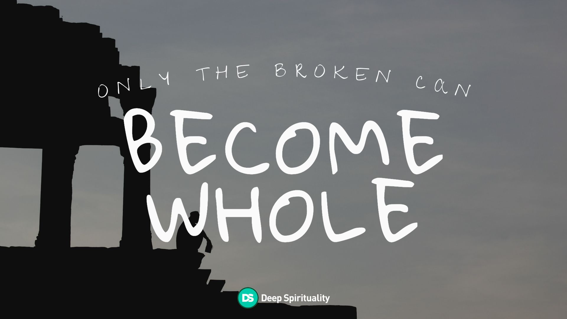 Only the Broken Can Become Whole 1