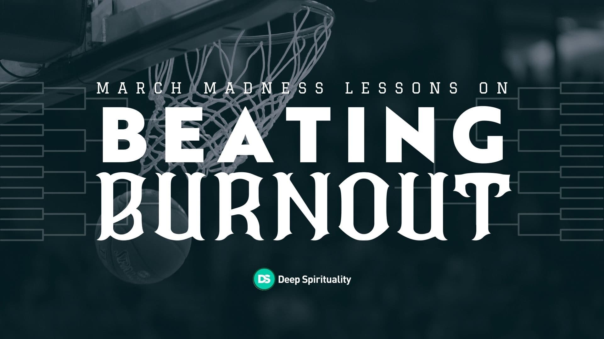 march madness beating burnout