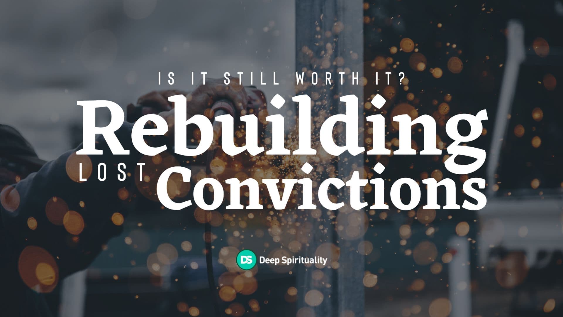 Is It Still Worth It? Rebuilding Lost Convictions