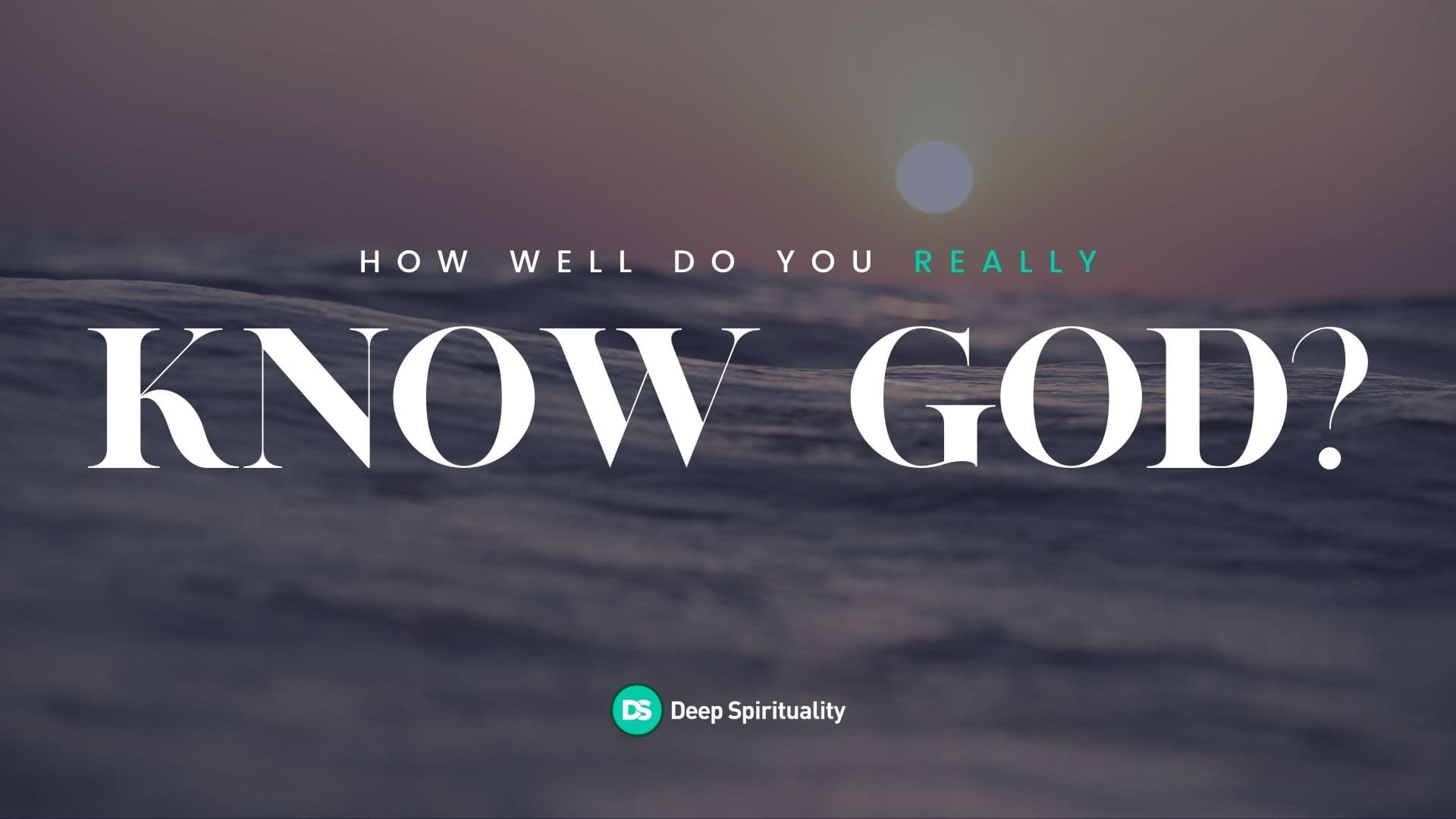 How Well Do You Really Know God? 1