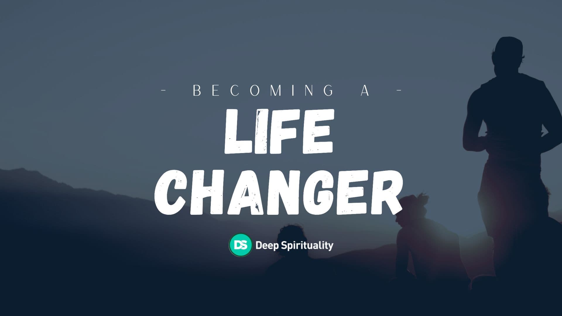 Becoming a Life Changer 4