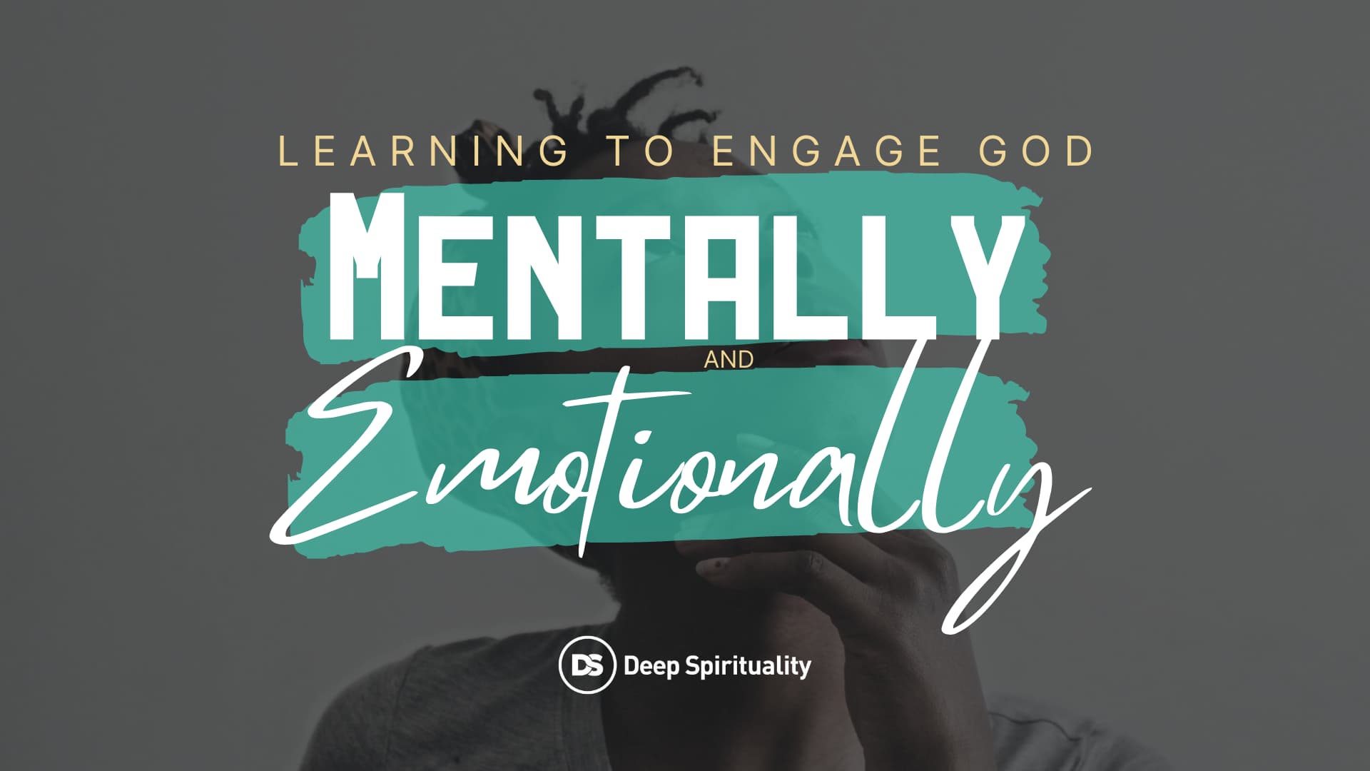 Learning to Engage God Mentally and Emotionally