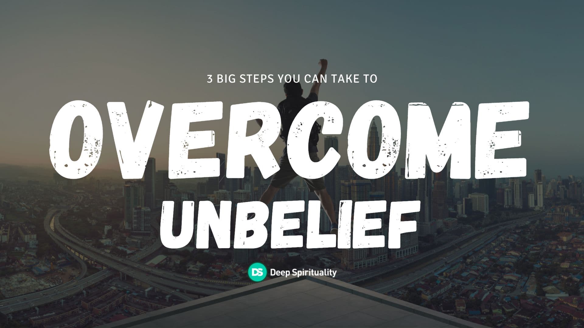 3 Big Steps You Can Take to Overcome Unbelief 1