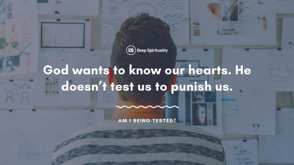 God wants to know our hearts. He doesn't test us to punish us.