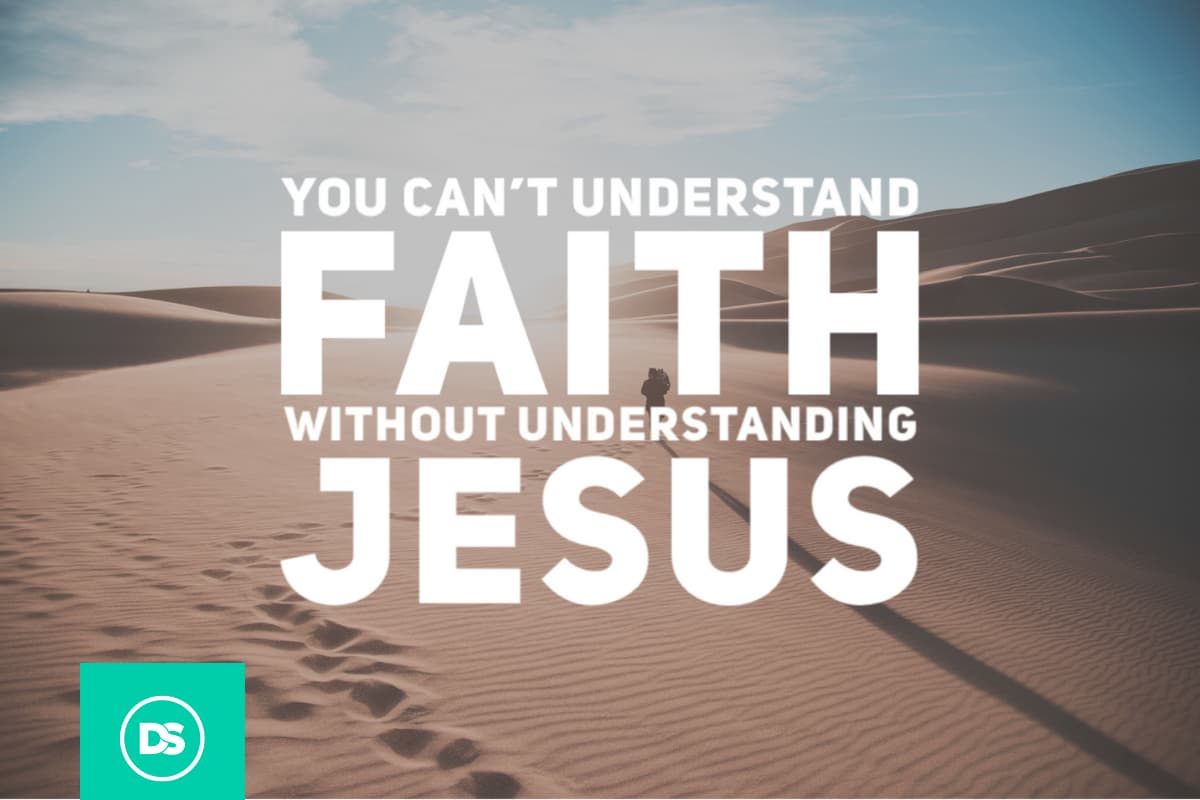 You Can't Understand Faith Without Understanding Jesus 3