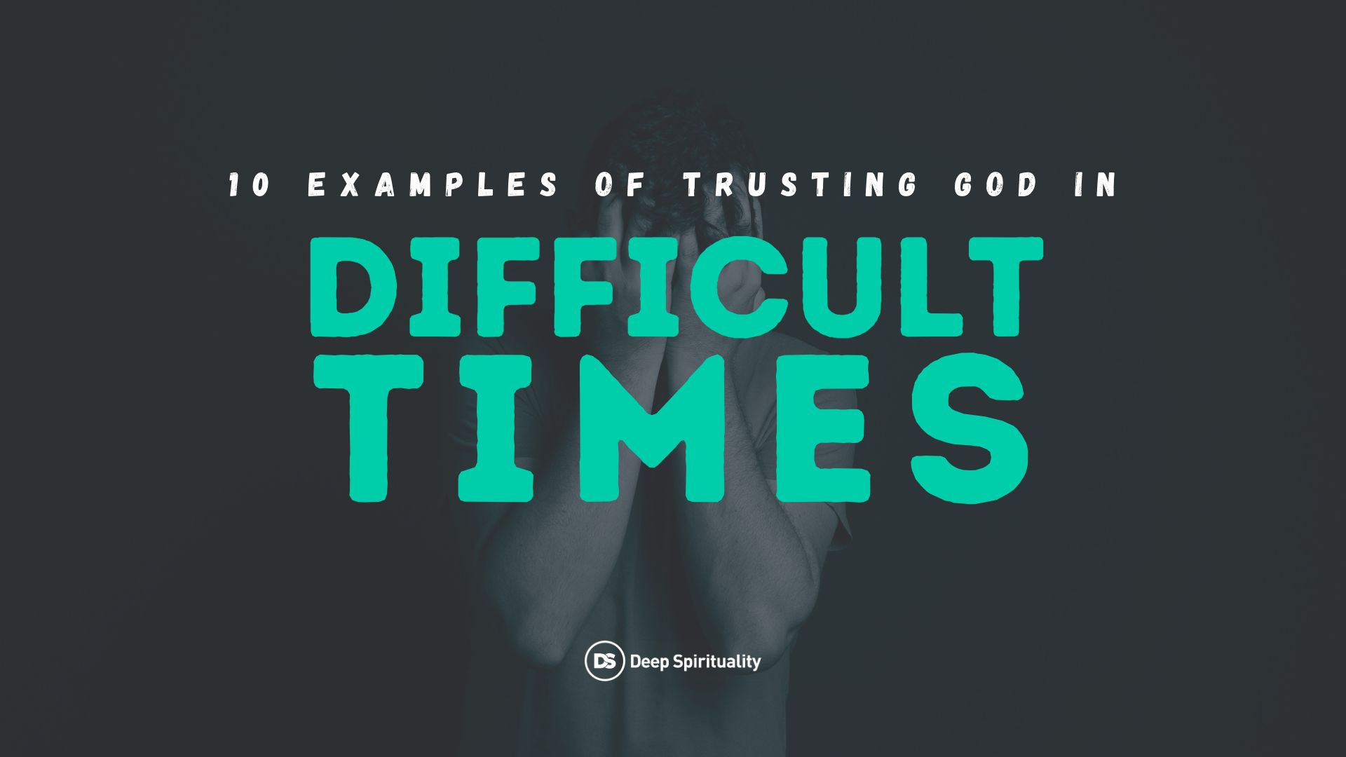 10 Examples of Trusting God in Difficult Times to Inspire You 2
