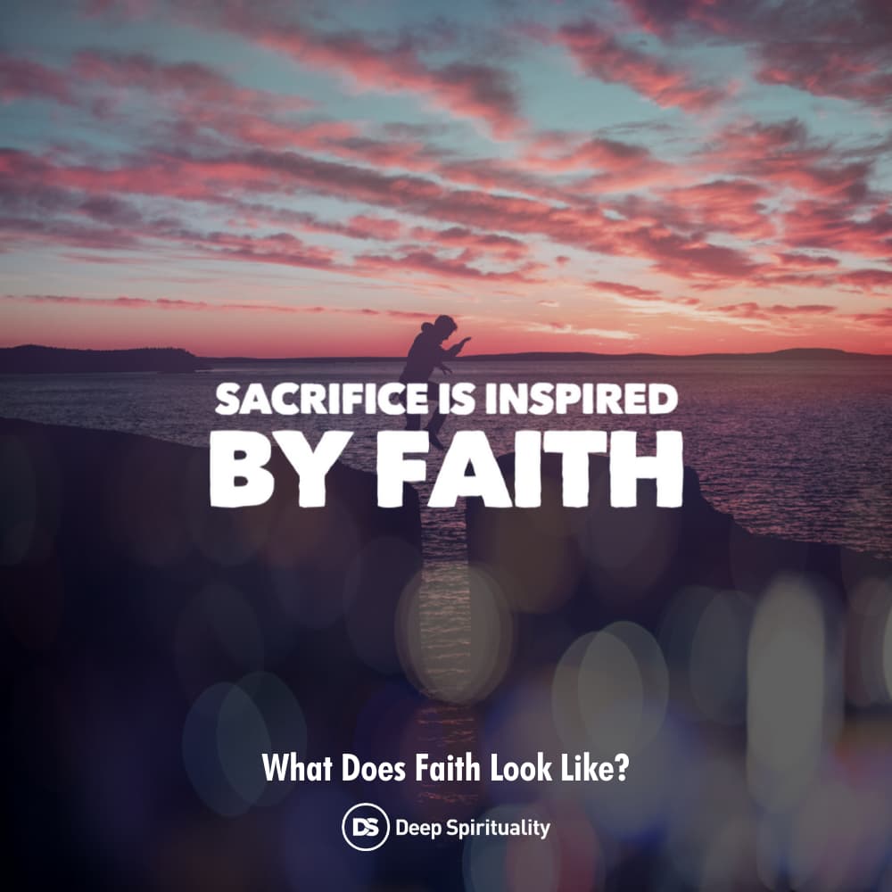 What does a christian look like? Sacrifice is inspired by faith