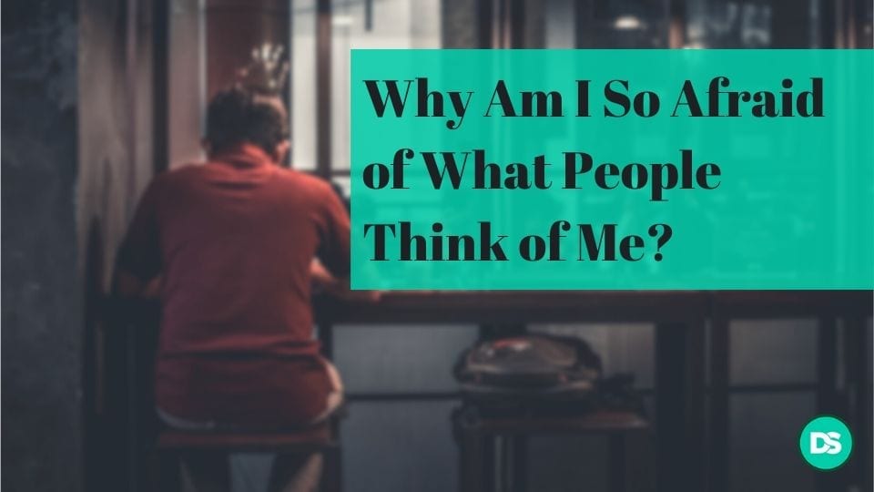 why am i afraid of what people think