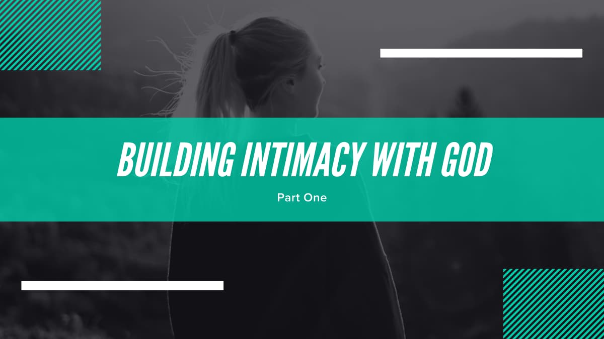 What Does it Mean to Experience Intimacy with God? Part 1 2
