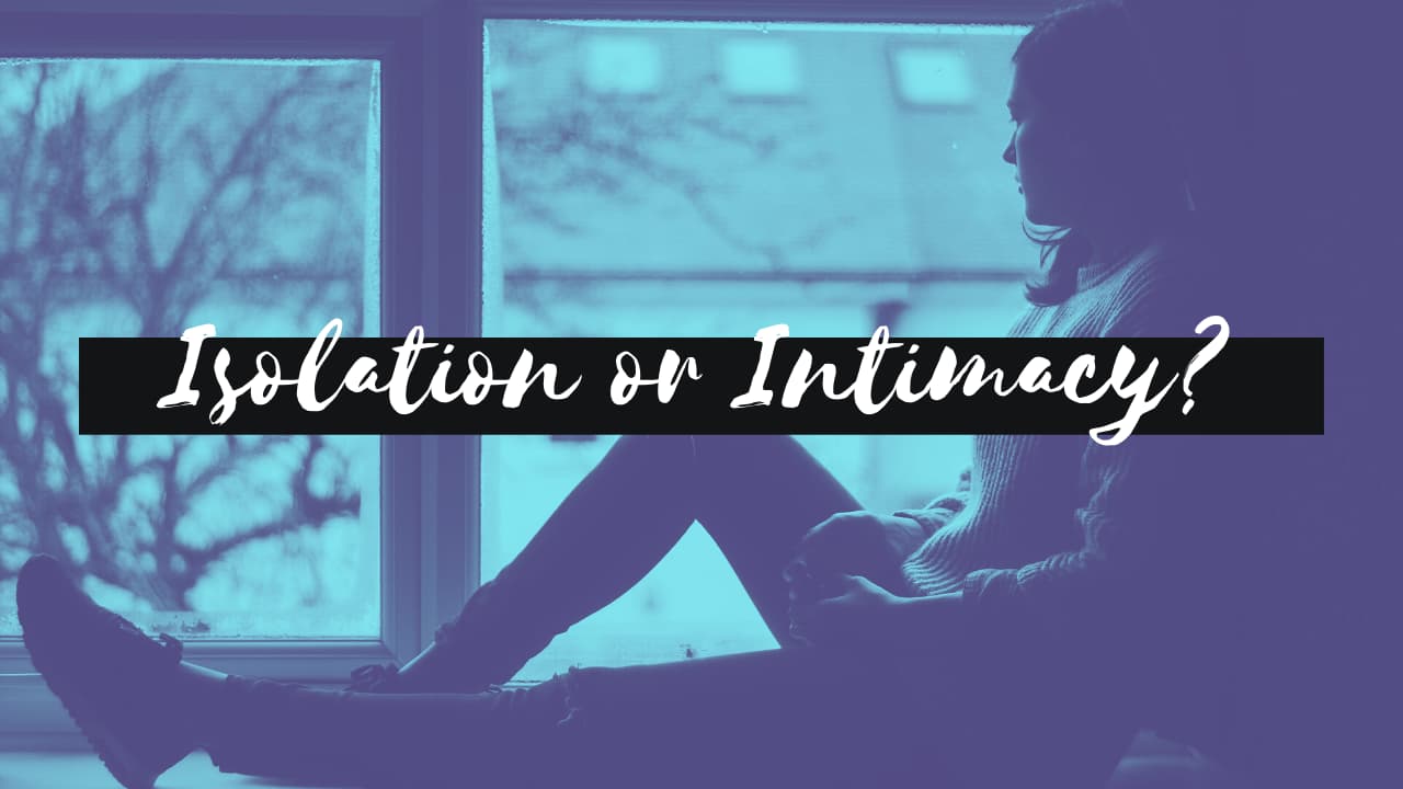 isolation or intimacy