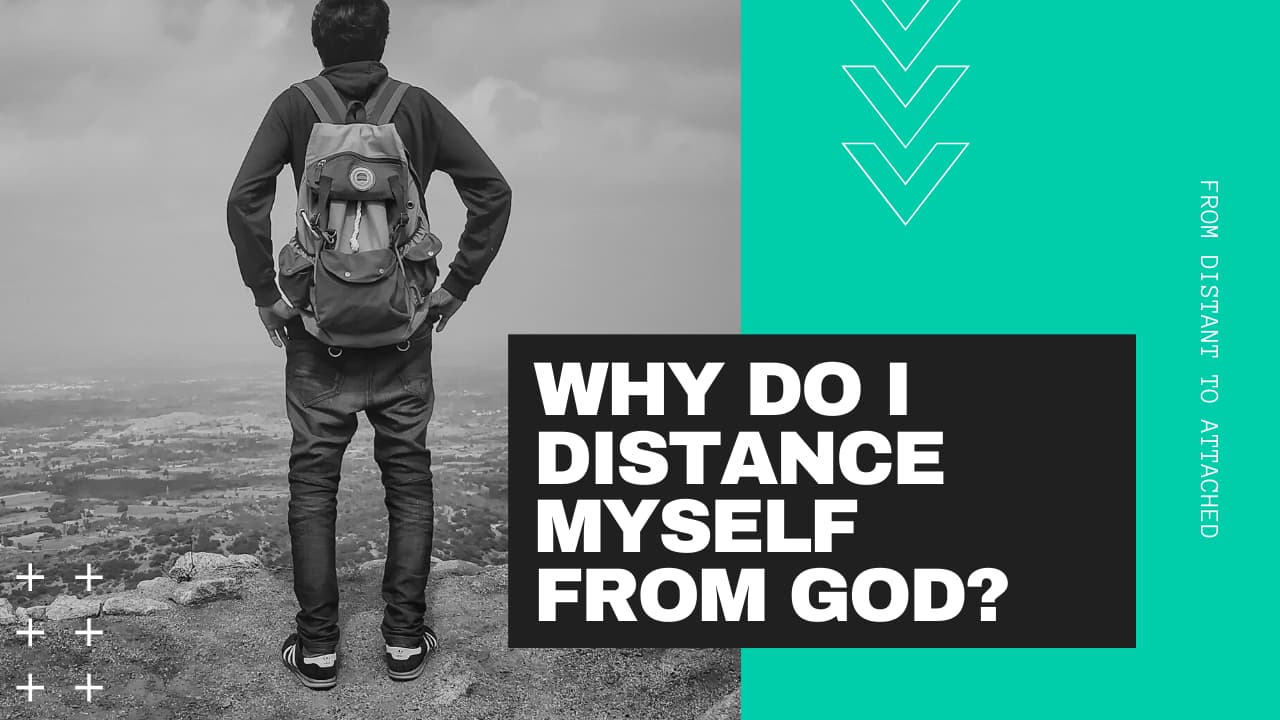 Why Do I Distance Myself from God? 4