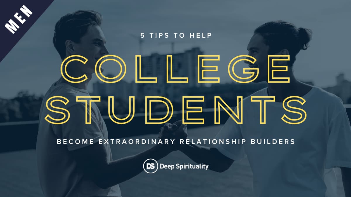 5 Tips For College Students To Become Extraordinary Relationship Builders (For Men) 3