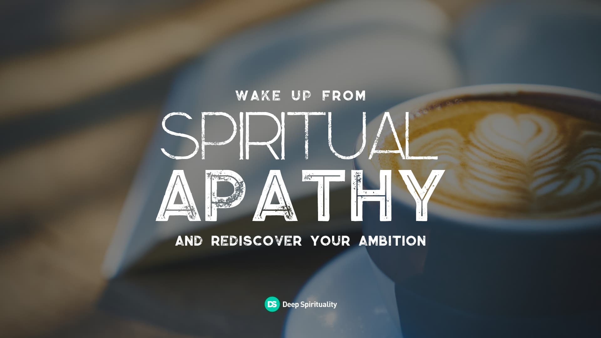 Wake Up From Spiritual Apathy and Rediscover Your Ambition 1