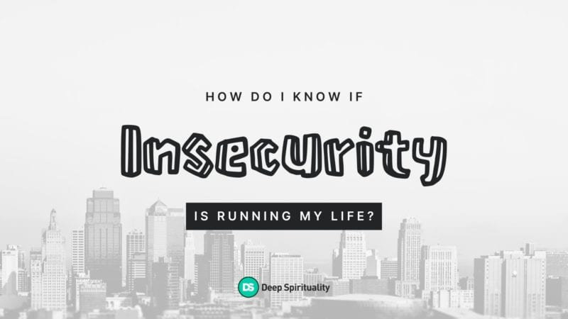How Do I Know If Insecurity Is Running My Life?