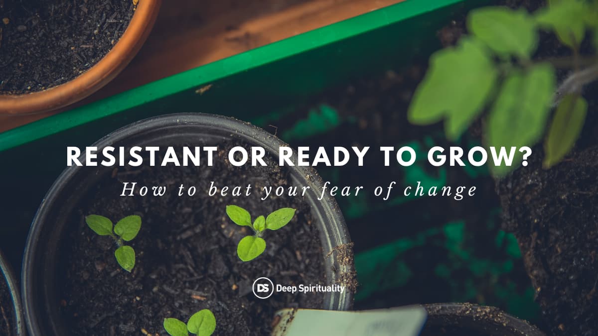 resistant or ready to grow. Fear of Change