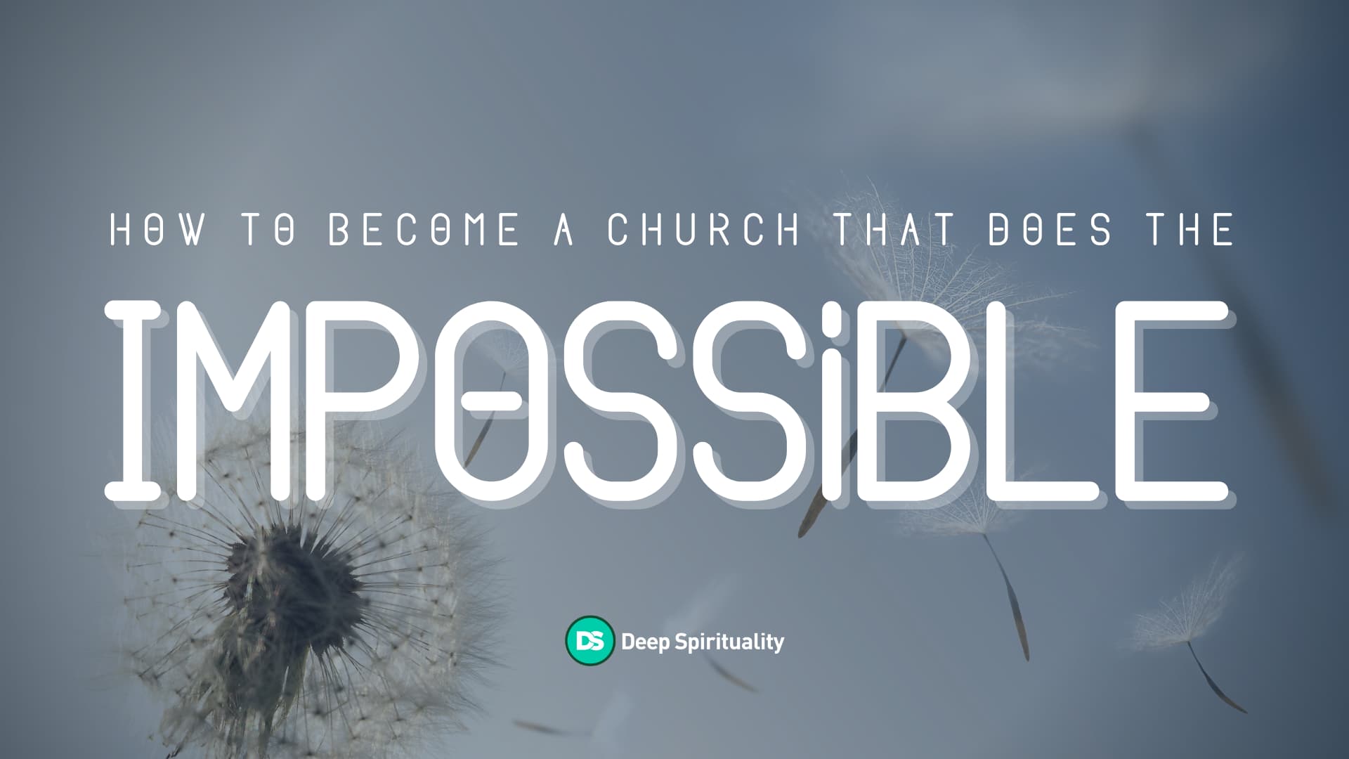 How to become a church that does the impossible