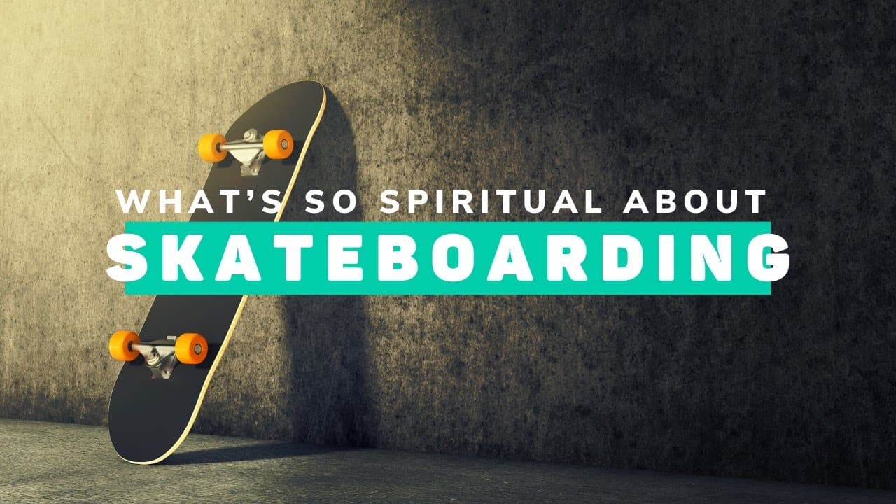 what's so spiritual about skateboarding