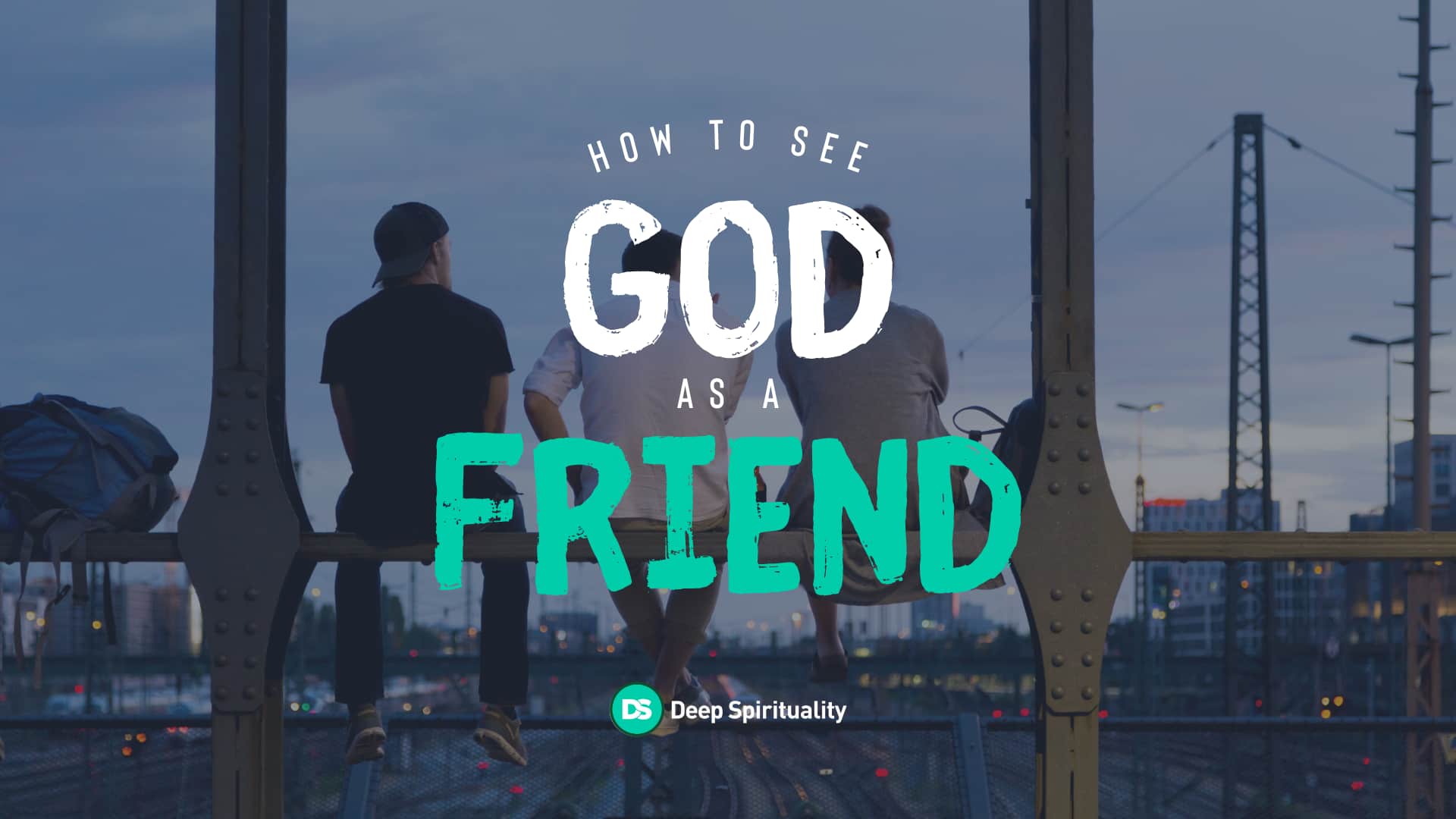 How to Change Your View of God and See Him as a Friend 1