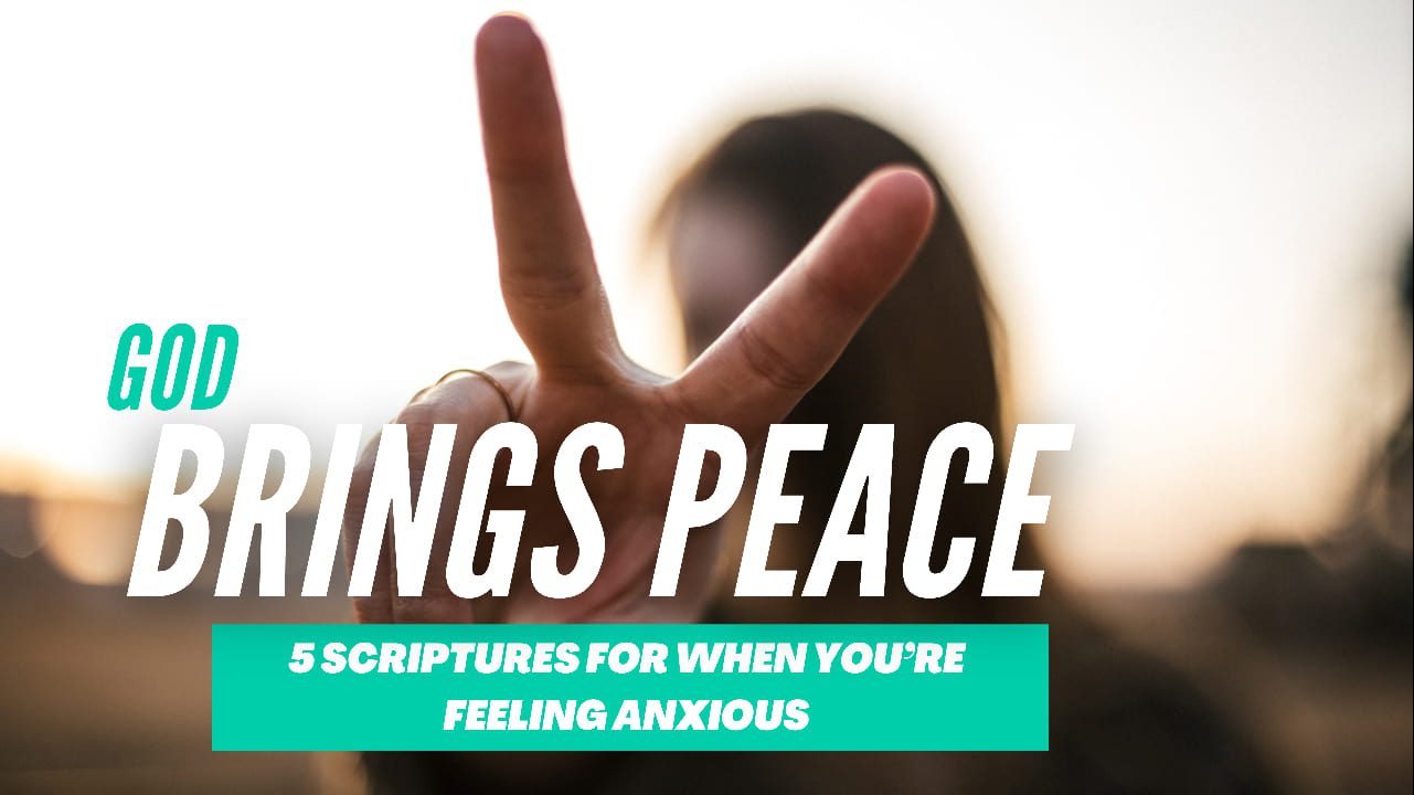 God Brings Peace: 5 Scriptures for when you're feeling anxious 7