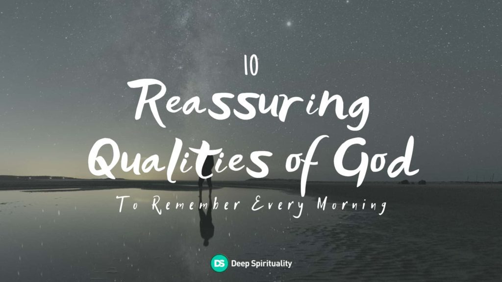 10 Reassuring Qualities of God To Remember Every Morning 40