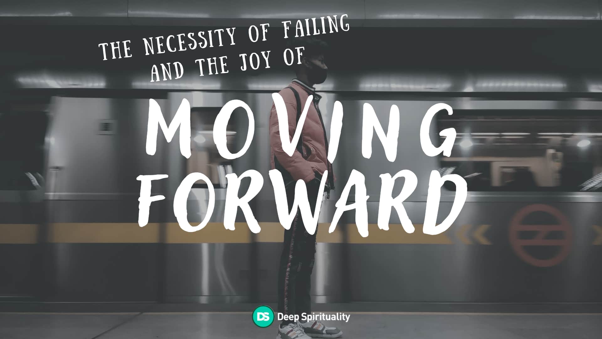 The Necessity of Failing and the Joy of Moving Forward 4