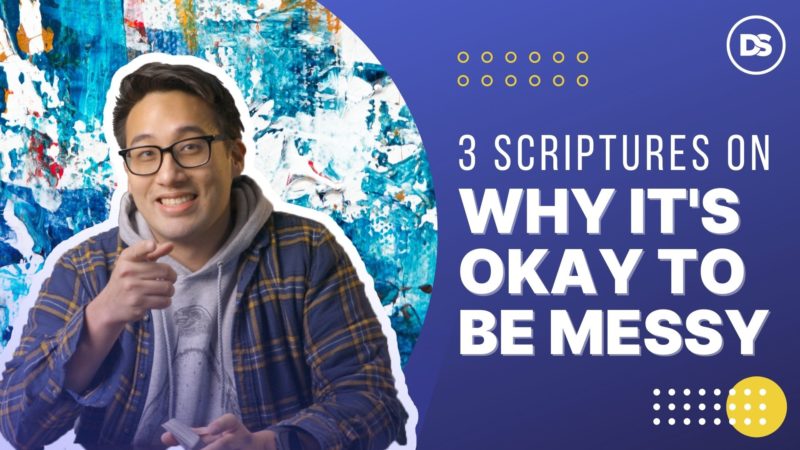3 Scriptures On Why It's Okay To Be Messy