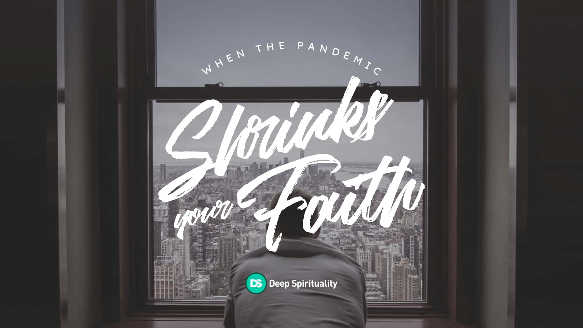 What to Do When the Pandemic Shrinks Your Faith 3