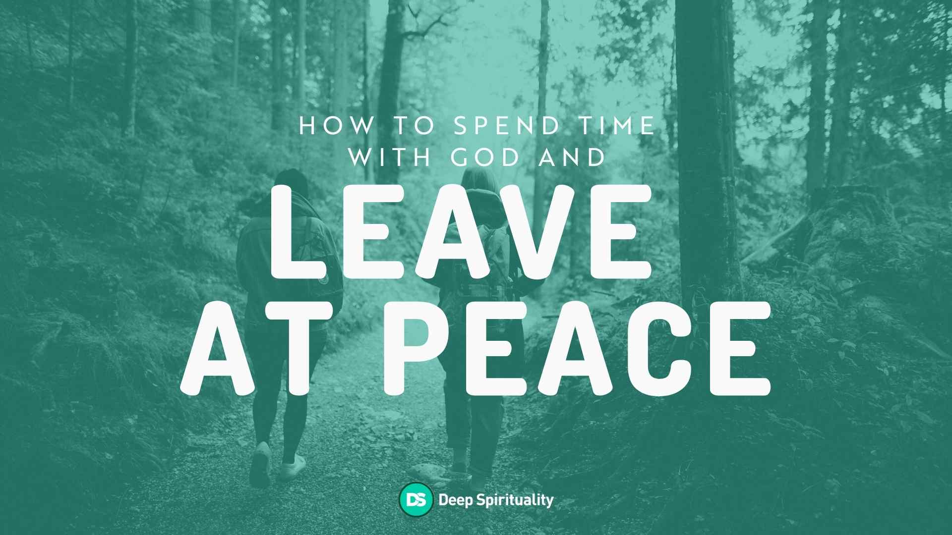 How to Spend Time With God and Leave at Peace 8