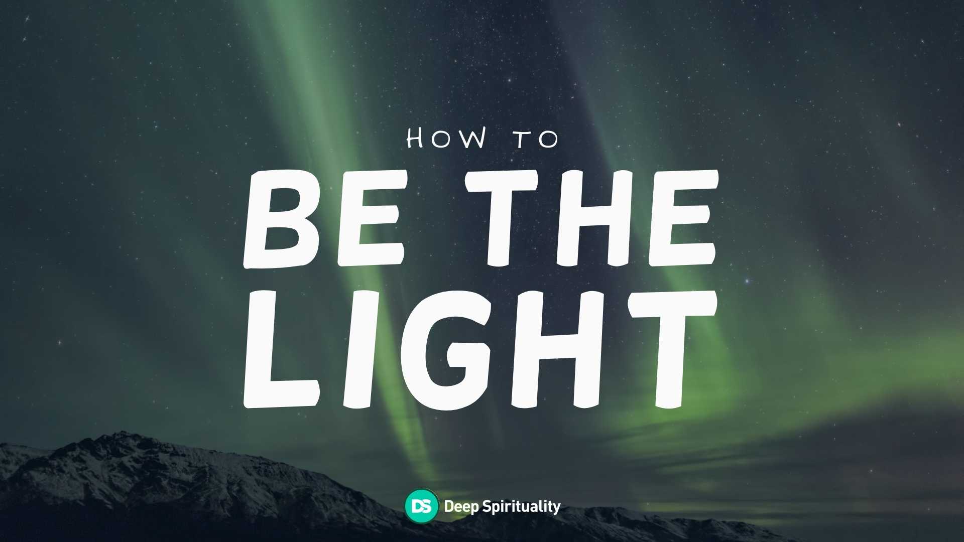 In a World Full of Darkness, Here’s How You Can Be the Light 8