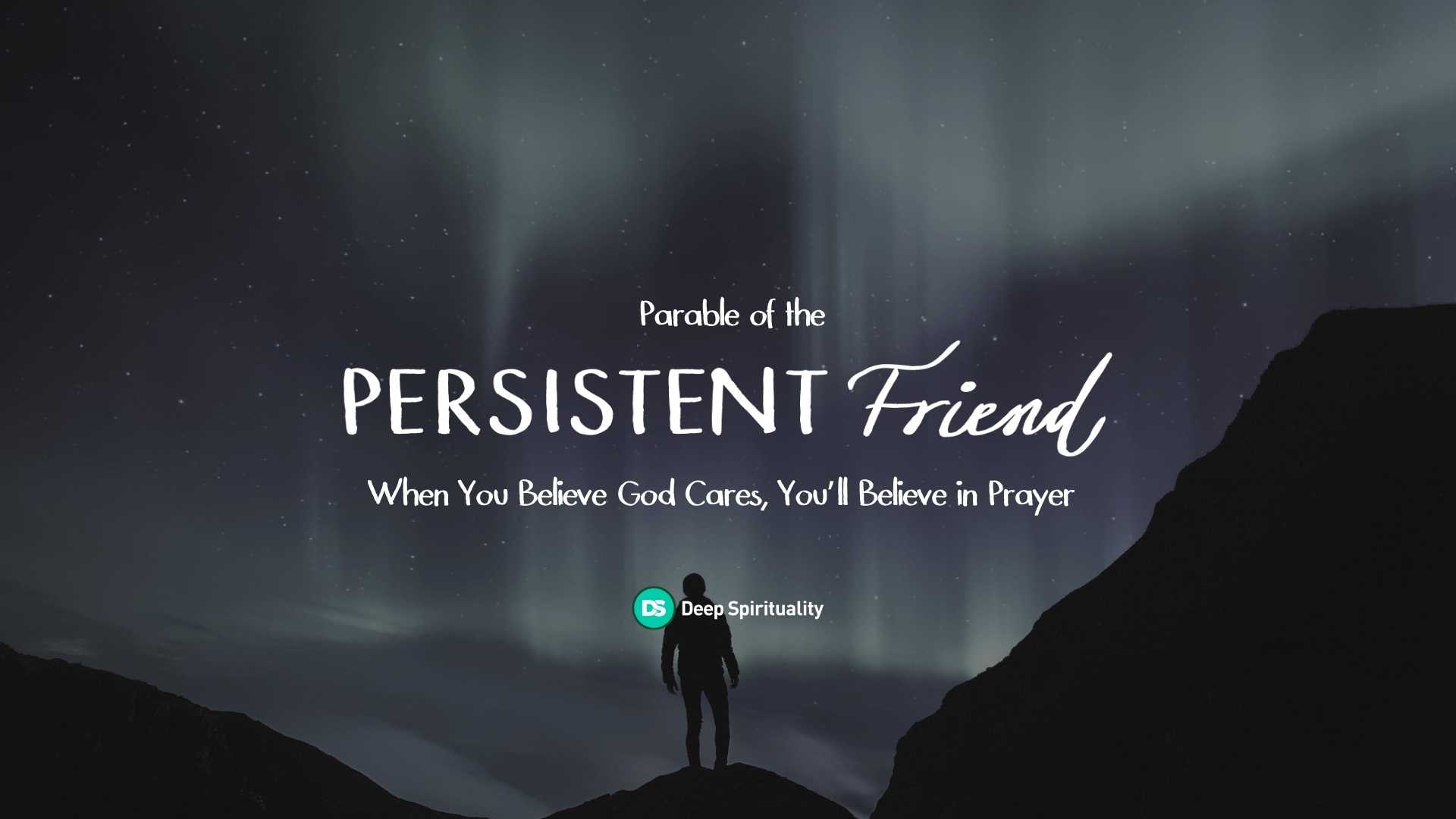 You Can Count On Me: What We Should Learn from the Parable of the Persistent Friend 1