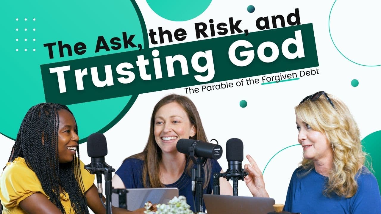 The Ask, the Risk, and Trusting God: The Parable of the Forgiven Debt 20