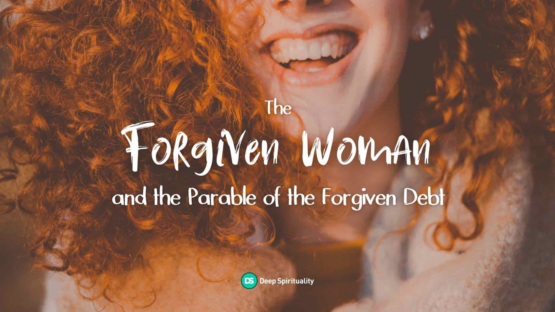 The Forgiven Woman and the Parable of the Forgiven Debt: How God’s Love Becomes Personal 22