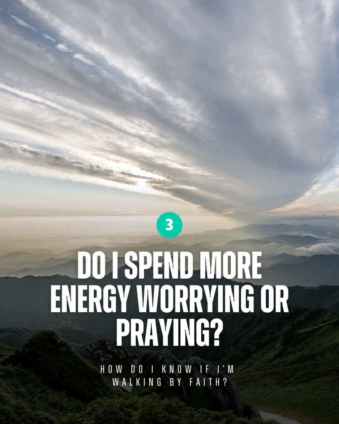 Walk by faith - Do I spend more energy worrying or praying?