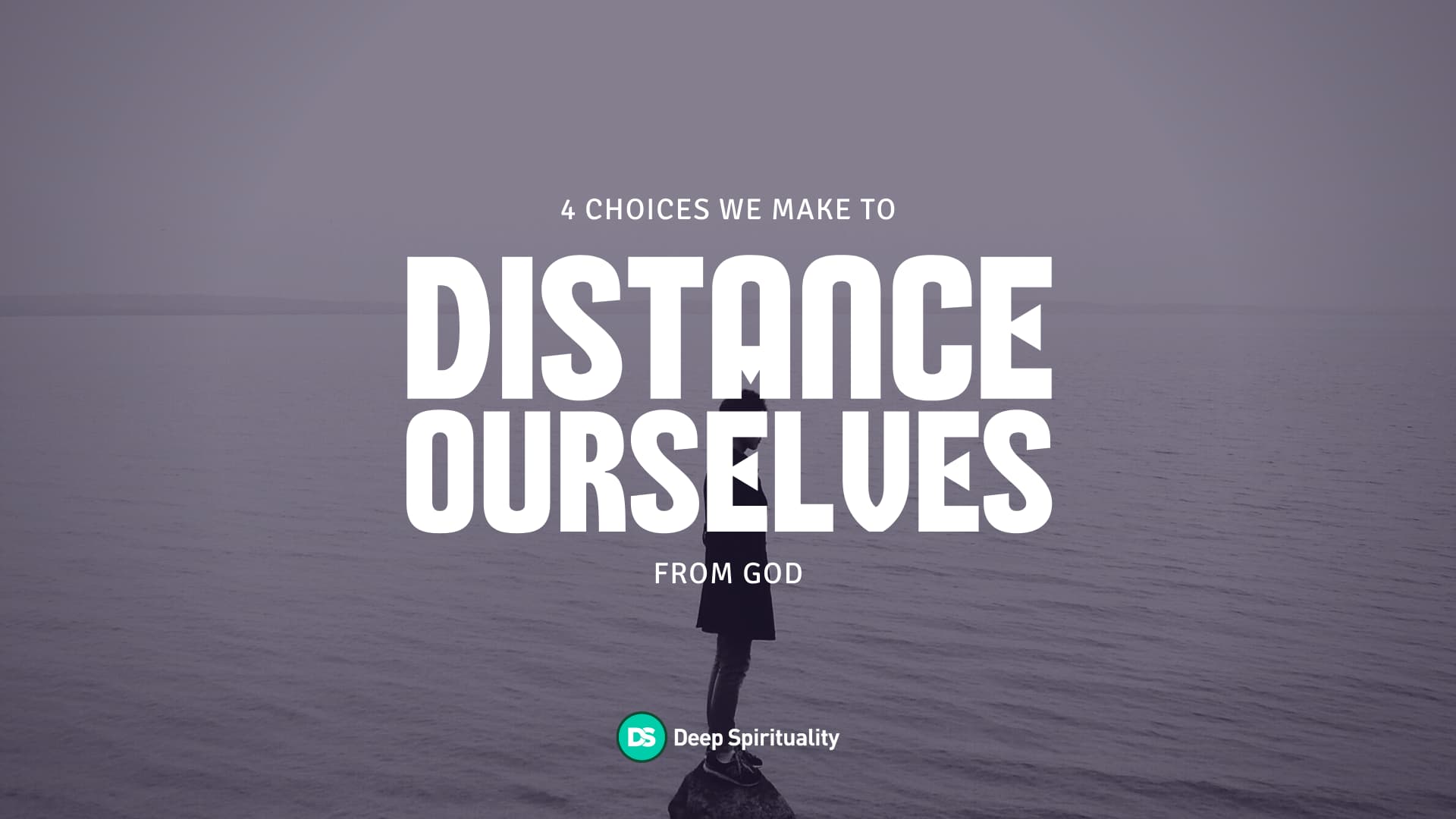4 Choices We Make to Distance Ourselves from God (Without Realizing We're Doing It) 6