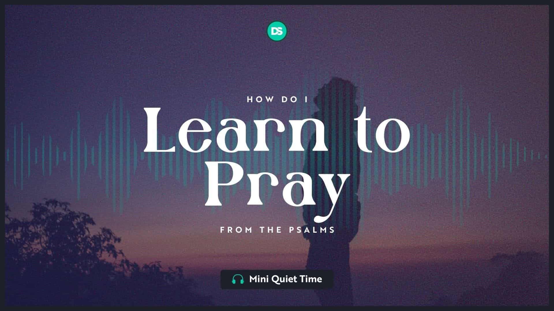 How Do I Learn To Pray From The Psalms? 14