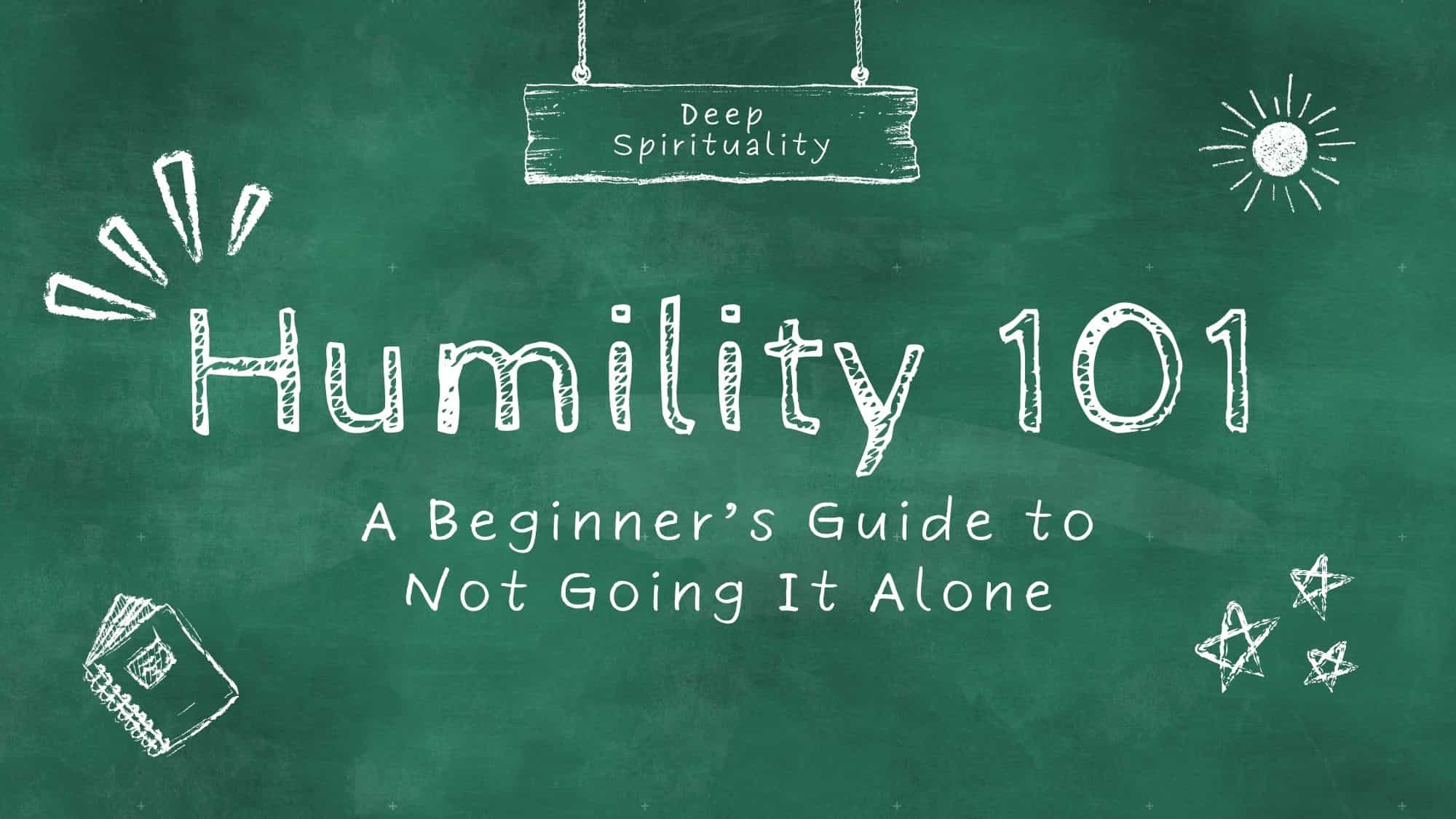 Humility 101: A Beginner’s Guide to Not Going It Alone 12