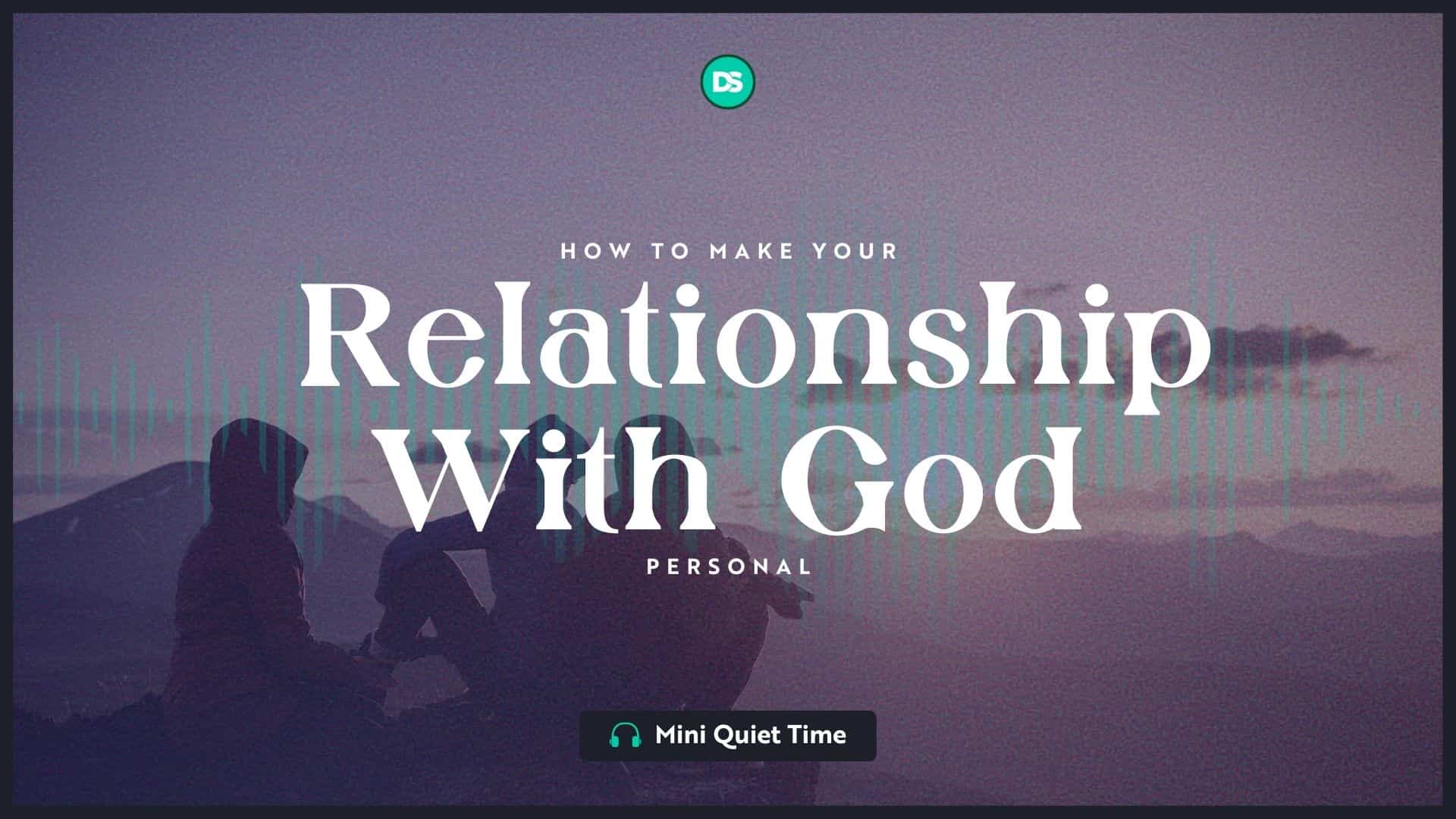 How to Make Your Relationship With God Personal (Mini Quiet Time) 6