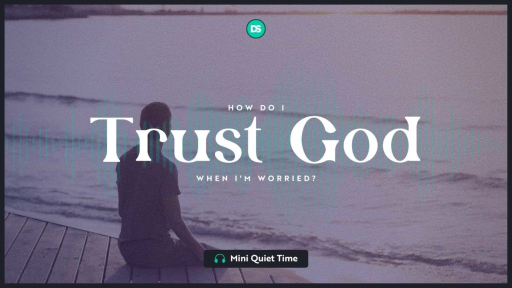 How Do I Trust God When I’m Worried? 25