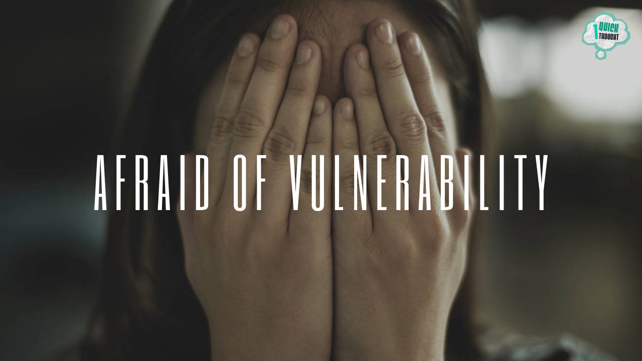 One Quick Thought: Why Are We Afraid Of Vulnerability? 8