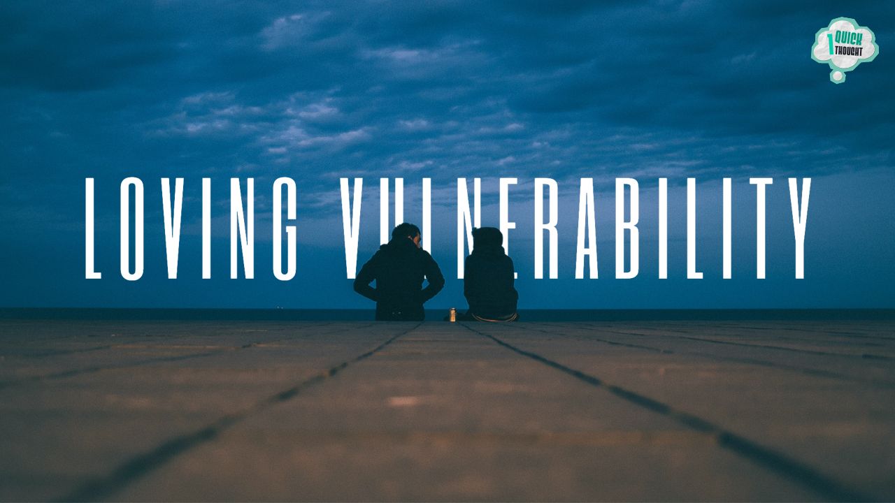 One Quick Thought: How To Love Vulnerability 3