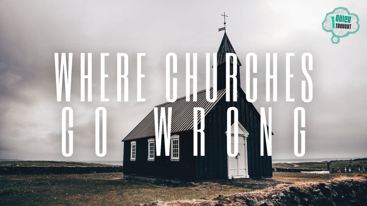 One Quick Thought: Where Churches Go Wrong 8
