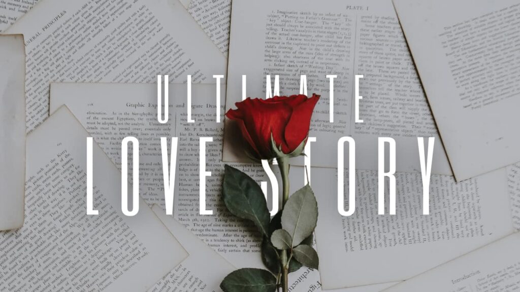 The Ultimate Love Story: God's Pursuit of Intimacy with You 44