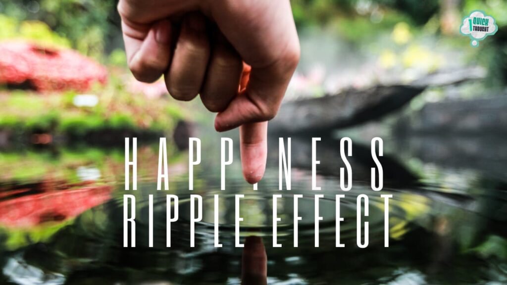 One Quick Thought: The Happiness Ripple Effect 45