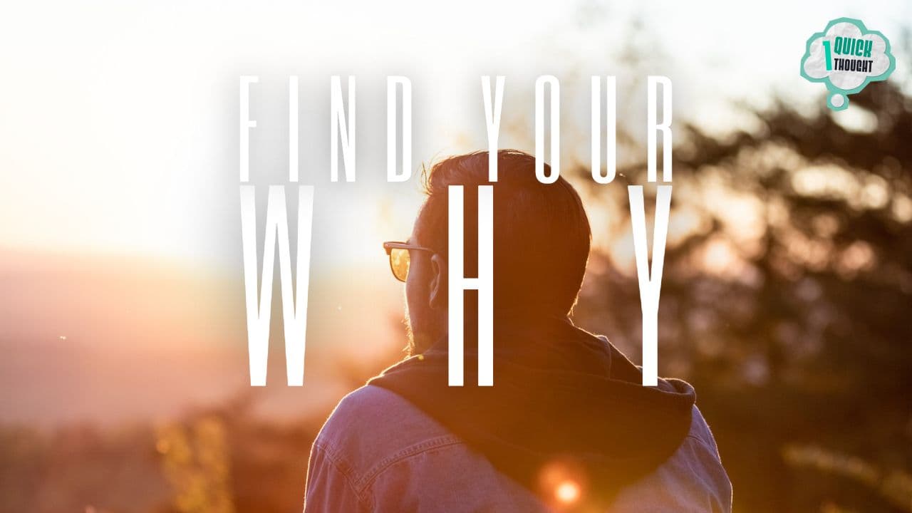 One Quick Thought: Find Your 'Why' 20